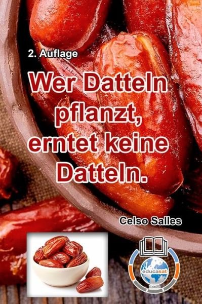Cover for Celso Salles · Wer Datteln pflanzt, erntet keine Datteln - Celso Salles - 2. Auflage (Pocketbok) (2023)