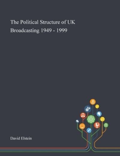 Cover for David Elstein · The Political Structure of UK Broadcasting 1949 - 1999 (Paperback Book) (2020)