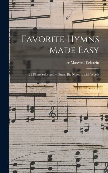 Cover for Maxwell Arr Eckstein · Favorite Hymns Made Easy; 22 Piano Solos and 4 Duets; Big Notes ... With Words (Inbunden Bok) (2021)