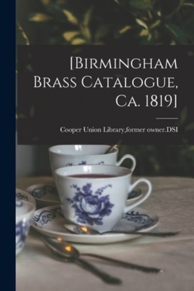 Cover for Former Owner Dsi Cooper Union Library · [Birmingham Brass Catalogue, Ca. 1819] (Pocketbok) (2021)