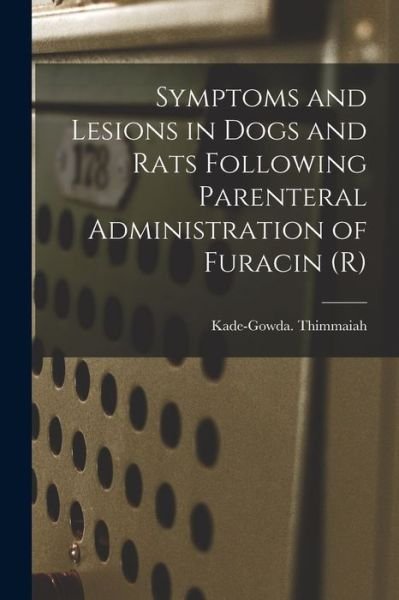 Cover for Kade-Gowda Thimmaiah · Symptoms and Lesions in Dogs and Rats Following Parenteral Administration of Furacin (R) (Pocketbok) (2021)