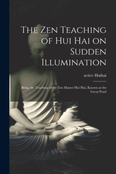 Cover for Active 8th Century Huihai · The Zen Teaching of Hui Hai on Sudden Illumination (Paperback Book) (2021)