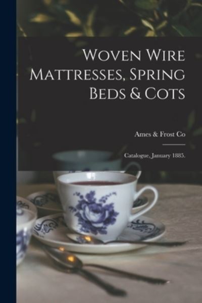 Cover for Ill ) Ames &amp; Frost Co (Chicago · Woven Wire Mattresses, Spring Beds &amp; Cots (Paperback Book) (2021)