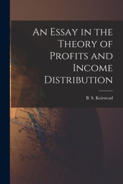 Cover for B S (Burton Seely) 1907- Keirstead · An Essay in the Theory of Profits and Income Distribution (Pocketbok) (2021)