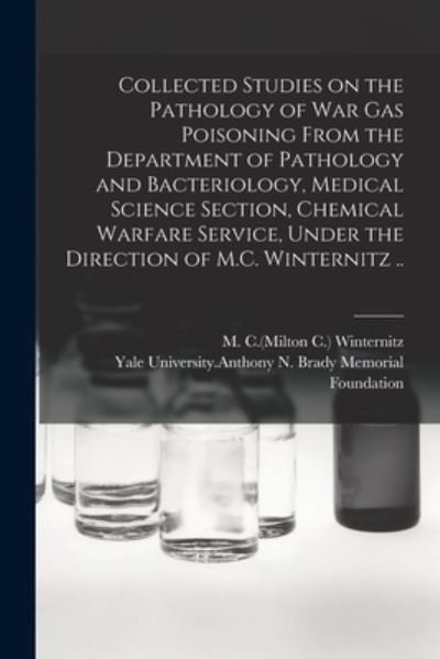 Cover for M C (Milton C ) Winternitz · Collected Studies on the Pathology of War Gas Poisoning From the Department of Pathology and Bacteriology, Medical Science Section, Chemical Warfare Service, Under the Direction of M.C. Winternitz .. (Paperback Book) (2021)