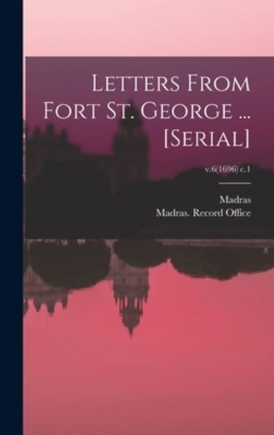 Cover for Madras (India Presidency) · Letters From Fort St. George ... [serial]; v.6 (1696) c.1 (Hardcover Book) (2021)