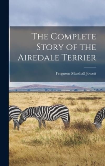 Cover for Ferguson Marshall 1866- [Fro Jowett · Complete Story of the Airedale Terrier (Bok) (2022)