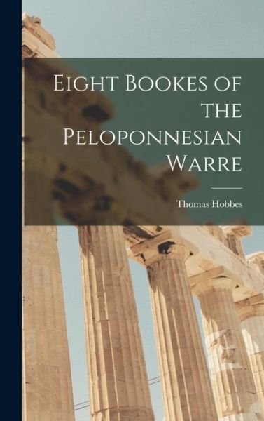 Cover for Thomas Hobbes · Eight Bookes of the Peloponnesian Warre (Bog) (2022)