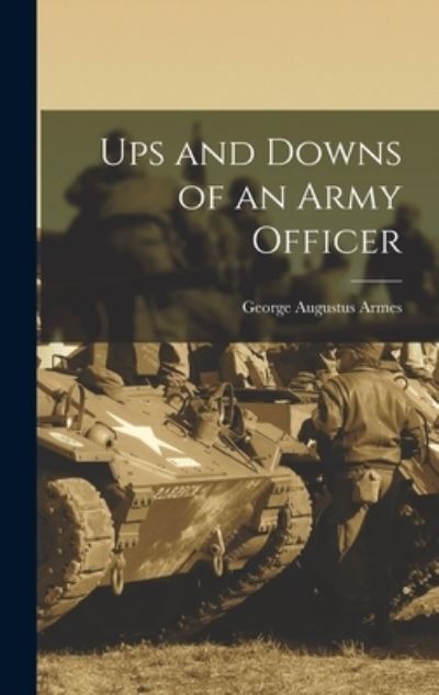 Cover for George Augustus Armes · Ups and Downs of an Army Officer (Book) (2022)