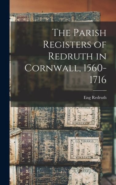 Cover for Eng Redruth · Parish Registers of Redruth in Cornwall, 1560-1716 (Book) (2022)