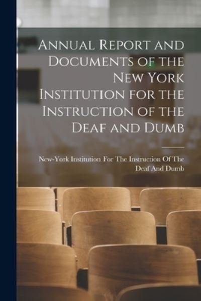 Cover for New-York Institution for the Instruct · Annual Report and Documents of the New York Institution for the Instruction of the Deaf and Dumb (Bog) (2022)