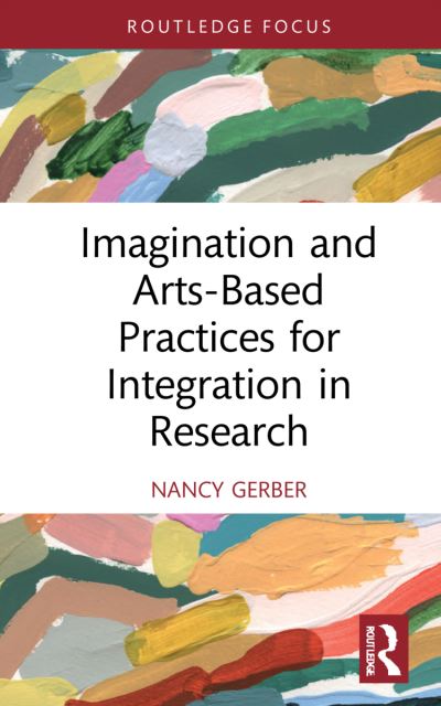 Cover for Nancy Gerber · Imagination and Arts-Based Practices for Integration in Research - Developing Traditions in Qualitative Inquiry (Hardcover Book) (2022)