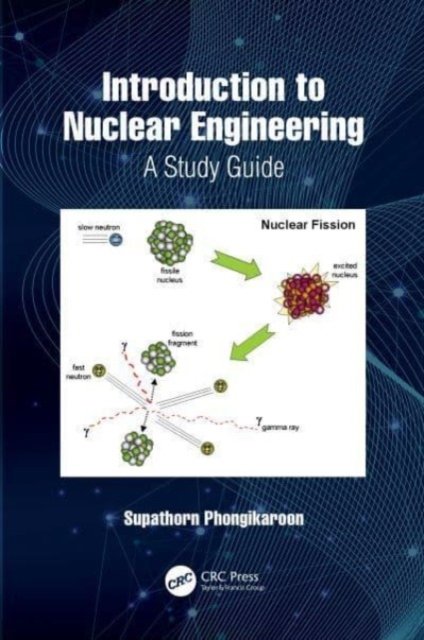 Introduction to Nuclear Engineering: A Study Guide - Supathorn Phongikaroon - Books - Taylor & Francis Ltd - 9781032224404 - September 29, 2023