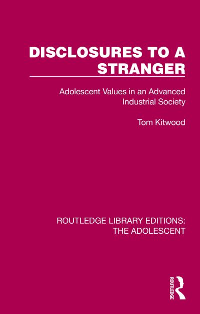 Cover for Tom Kitwood · Disclosures to a Stranger: Adolescent Values in an Advanced Industrial Society - Routledge Library Editions: The Adolescent (Paperback Book) (2024)