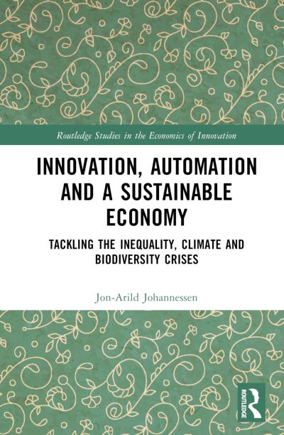 Cover for Johannessen, Jon-Arild (Nord University, Oslo, Norway) · Innovation, Automation and a Sustainable Economy: Tackling the Inequality, Climate and Biodiversity Crises - Routledge Studies in the Economics of Innovation (Hardcover Book) (2024)