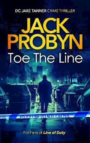 Cover for Jack Probyn · Toe the Line: A Gripping British Crime Thriller with Twists You Won’t See Coming - DC Jake Tanner Crime Thriller (Paperback Book) (2025)