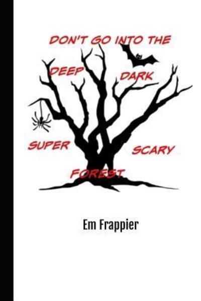 Don't Go Into The Deep, Dark, Super-Scary Forest - Em Frappier - Bøger - Independently Published - 9781074200404 - 15. juni 2019