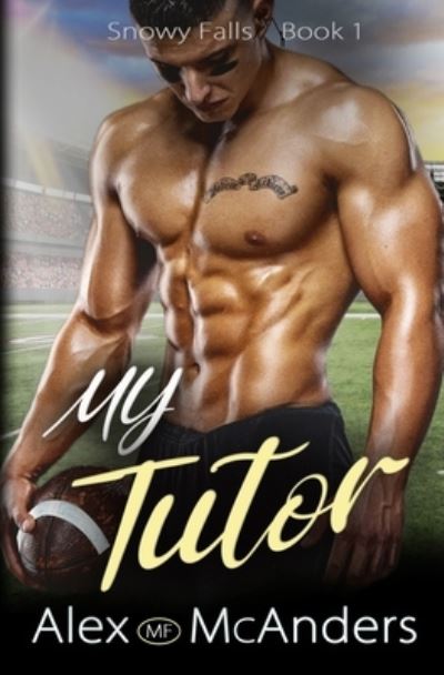 My Tutor - Alex (MF) McAnders - Livros - Indy Pub - 9781087969404 - 6 de junho de 2022