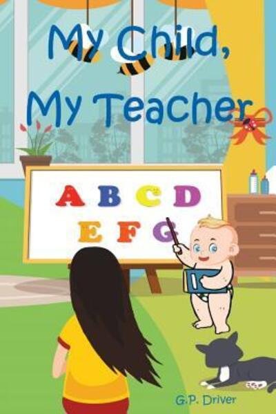 My Child, My Teacher - G P Driver - Libros - Independently Published - 9781095470404 - 21 de abril de 2019