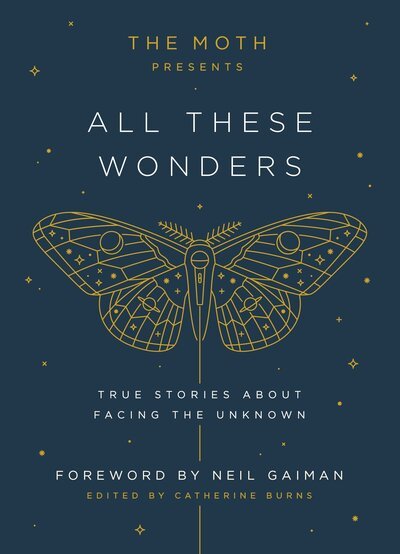 Cover for The Moth Presents: All These Wonders: True Stories About Facing the Unknown - The Moth Presents (Hardcover bog) (2017)
