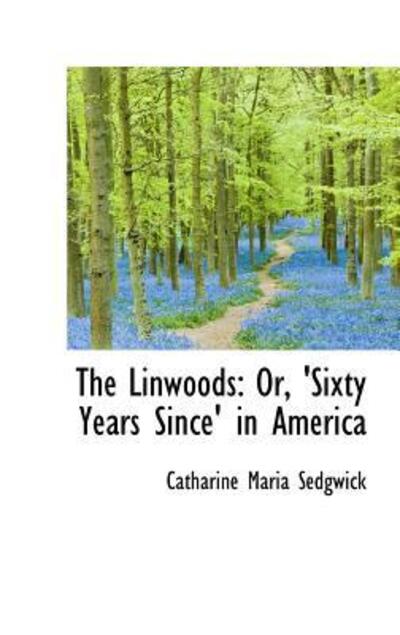 Cover for Catharine Maria Sedgwick · The Linwoods: Or, 'sixty Years Since' in America (Hardcover Book) (2009)