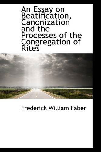 Cover for Frederick William Faber · An Essay on Beatification, Canonization and the Processes of the Congregation of Rites (Paperback Book) (2009)