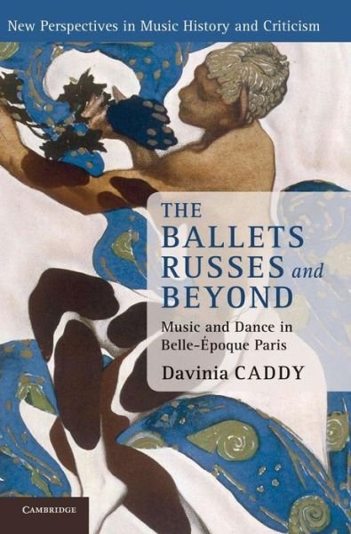Cover for Caddy, Davinia (University of Auckland) · The Ballets Russes and Beyond: Music and Dance in Belle-Epoque Paris - New Perspectives in Music History and Criticism (Hardcover Book) (2012)