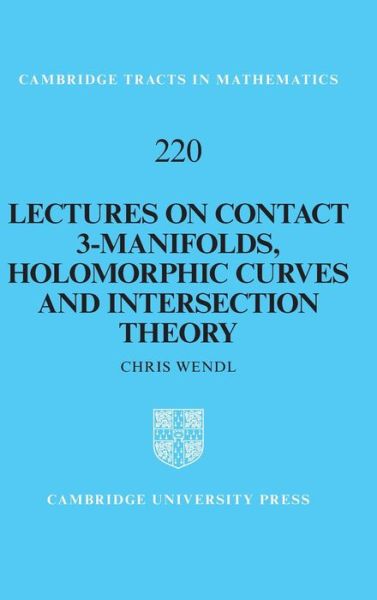 Cover for Wendl, Chris (Humboldt-Universitat zu Berlin) · Lectures on Contact 3-Manifolds, Holomorphic Curves and Intersection Theory - Cambridge Tracts in Mathematics (Hardcover Book) (2020)