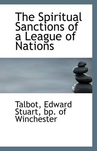 Cover for Bp. of Winchester Talbot Edward Stuart · The Spiritual Sanctions of a League of Nations (Paperback Book) (2009)