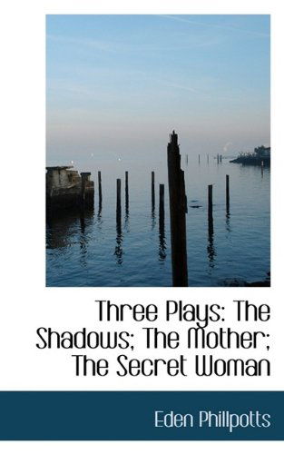 Cover for Eden Phillpotts · Three Plays: The Shadows; The Mother; The Secret Woman (Paperback Book) (2009)