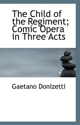 Cover for Gaetano Donizetti · The Child of the Regiment; Comic Opera in Three Acts (Paperback Book) (2009)