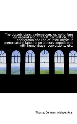 Cover for Michael Ryan · The Obstetrician's Vademecum; Or, Aphorisms on Natural and Difficult Parturition, the Application an (Paperback Book) (2009)