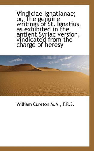 Cover for William Cureton · Vindiciae Ignatianae; Or, the Genuine Writings of St. Ignatius, As Exhibited in the Antient Syriac V (Paperback Book) (2009)