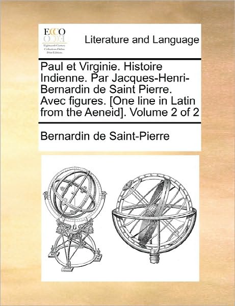 Cover for Bernadin De Saint-pierre · Paul et Virginie. Histoire Indienne. Par Jacques-henri-bernardin De Saint Pierre. Avec Figures. [one Line in Latin from the Aeneid]. Volume 2 of 2 (Taschenbuch) (2010)