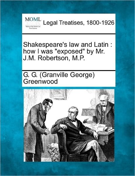 Shakespeare's Law and Latin: How I Was - G G Greenwood - Bøger - Gale Ecco, Making of Modern Law - 9781240137404 - 20. december 2010