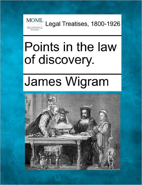 Points in the Law of Discovery. - James Wigram - Books - Gale Ecco, Making of Modern Law - 9781240182404 - December 23, 2010