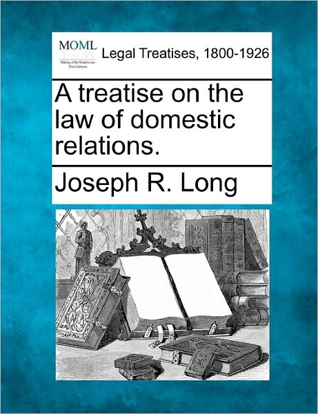 Cover for Joseph R Long · A Treatise on the Law of Domestic Relations. (Taschenbuch) (2010)