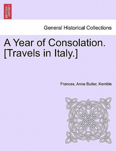 Cover for Kemble Frances Anne Butler · A Year of Consolation. [Travels in Italy.] (Pocketbok) (2011)