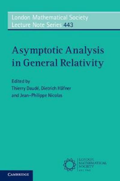 Cover for Thierry Daude · Asymptotic Analysis in General Relativity - London Mathematical Society Lecture Note Series (Paperback Book) (2018)