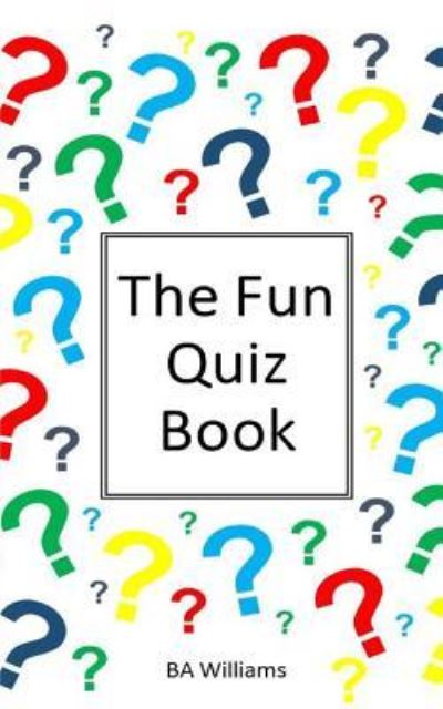 Cover for B a Williams · The Fun Quiz Book (Paperback Book) (2016)