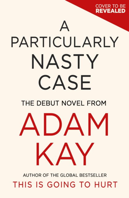 Cover for Adam Kay · A Particularly Nasty Case: The Debut Novel from the Author of the Global Bestseller This Is Going to Hurt (Hardcover bog) (2025)