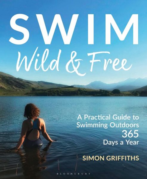 Cover for Simon Griffiths · Swim Wild and Free: A Practical Guide to Swimming Outdoors 365 Days a Year (Paperback Book) (2022)