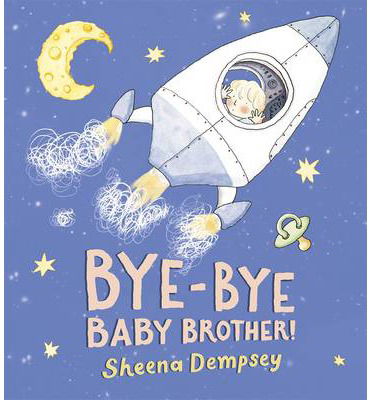 Cover for Sheena Dempsey · Bye-Bye Baby Brother! (Hardcover Book) (2013)