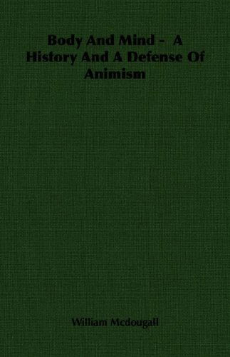 Body and Mind -  a History and a Defense of Animism - William Mcdougall - Books - Mcdougall Press - 9781406755404 - March 15, 2007