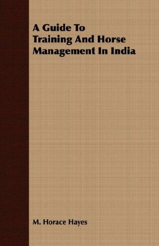 Cover for M. Horace Hayes · A Guide to Training and Horse Management in India (Paperback Book) (2008)