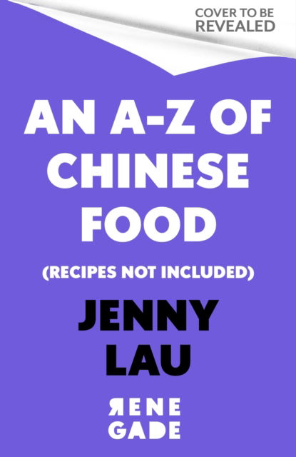 Jenny Lau · An A-Z of Chinese Food (Recipes Not Included): A delectable collection that serves up Chinese flavour beyond its taste (Paperback Book) (2025)