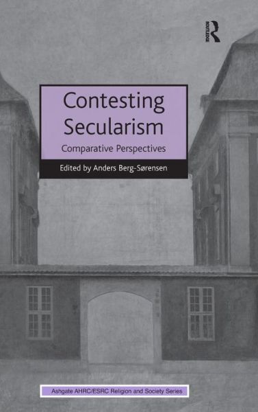 Cover for Anders Berg-Sørensen · Contesting Secularism: Comparative Perspectives - AHRC / ESRC Religion and Society Series (Hardcover Book) [New edition] (2013)