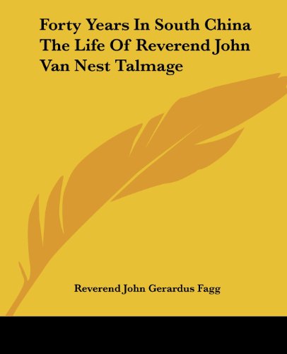 Cover for Reverend John Gerardus Fagg · Forty Years in South China the Life of Reverend John Van Nest Talmage (Paperback Book) (2004)