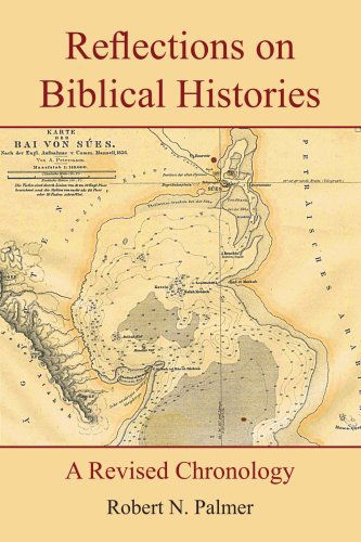 Reflections on Biblical Histories: a Revised Chronology - Robert Palmer - Bøger - AuthorHouse - 9781420812404 - 16. februar 2005