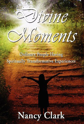 Cover for Nancy Clark · Divine Moments; Ordinary People Having Spiritually Transformative Experiences (Hardcover Book) (2012)